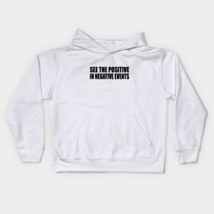 See the positive in negative events Kids Hoodie